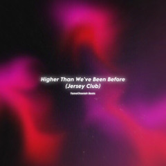 Higher Than We’ve Been Before #JerseyClub