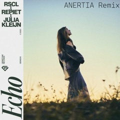 RSCL, Repiet, Julia Kleijn - Echo (ANERTIA Remix)