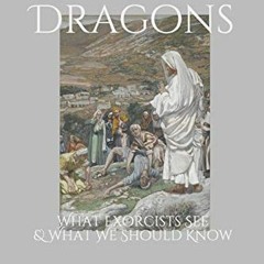 [Get] PDF 📄 Slaying Dragons: What Exorcists See & What We Should Know by  Charles D.