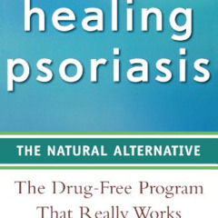 [ACCESS] EBOOK 📄 Healing Psoriasis: The Natural Alternative by  John O. A. Pagano D.