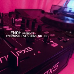Enoh presents #nomusclesessions No. 13