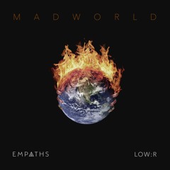 Lowr, Empaths-  Mad World