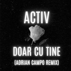 Activ - Doar cu tine (Adrian Campo Remix)
