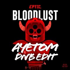 Eptic - Bloodlust (Ayetom DnB Edit) | FREE DOWNLOAD