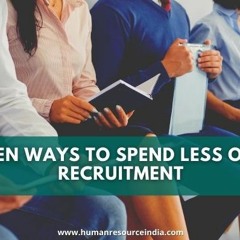 Ten Ways To Spend Less On Recruitment