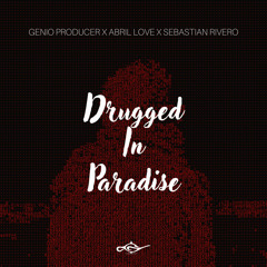 Genio Producer, Abril Love, Sebastian Rivero - Drugged In Paradise (Original Mix)