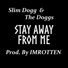 Slim Dogg & The Doggs - Stay Away From Me (Prod. By IMROTTEN)