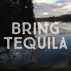 Bring Tequila