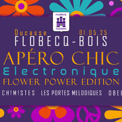 Apéro Chic Electronique Flower Power Edition Flobecq (B) 01/05/25 PART 1 & PART 2
