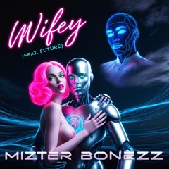 Mizter Bonezz - Wifey (feat. Future)
