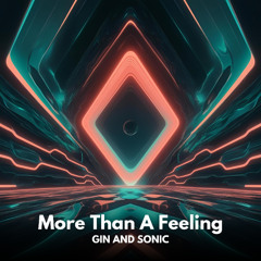 Gin and Sonic - More Than A Feeling