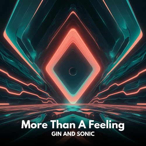 Gin and Sonic - More Than A Feeling