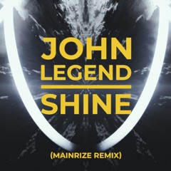 John Legend - Shine (Mainrize Remix)