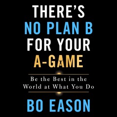 E-book download There's No Plan B for Your A-Game: Be the Best in the World at