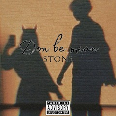 DON BE MEAN - STON3 XL Prod. By STON3 XL