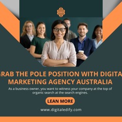 Grab the Pole Position with Digital Marketing Agency Australia – DigitalEdify