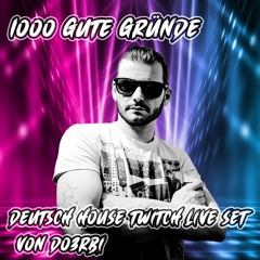 1000 Gute Gründe - Do3rbi Deutsch - House Twitch Live Set 2021