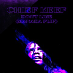 CHIEF KEEF - DON'T LIKE (MANADA FLIP)