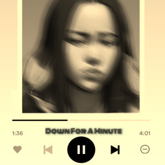 Down For A Minute (rough draft)