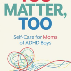 [Download] KINDLE 💔 You Matter, Too: Self-Care for Moms of ADHD Boys by  Maree Davis