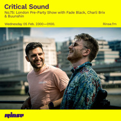 Critical Sound No.75 with Fade Black, Charli Brix & Buunshin - 05 February 2020