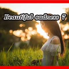 Beautiful sadness 7 – Ambient & Cinematic Music