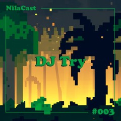 NilaCast #003 | DJ Try