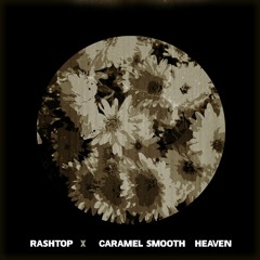 In Bloom - Rashtop x Caramel Smooth Heaven
