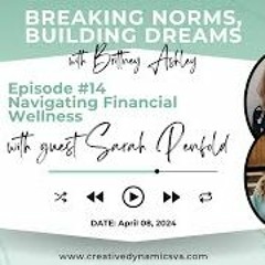 Breaking Norms  Building Dreams  Ep 14 Navigating Financial Wellness With Sarah Penfold