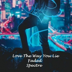 Love The Way You Lie x Faded x Spectre