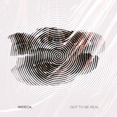 INDECK. - Got To Be Real (Edit)