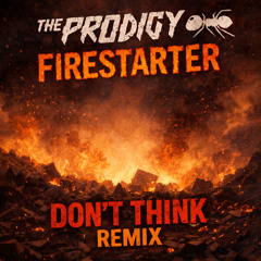 The Prodigy - Firestarter (DON’T THINK Trance Remix)