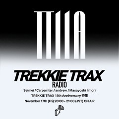 2023/11/17 TREKKIE TRAX RADIO : TREKKIE TRAX 11th Anniversary特集