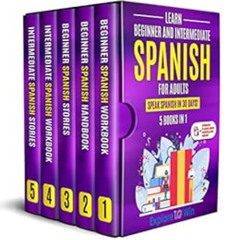 download EBOOK 📌 Learn Beginner and Intermediate Spanish for Adults: 5 Books in 1: S