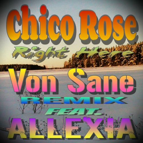 Chico Rose - Right Here (Von Sane Remix Feat. Allexia)