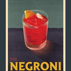 Read Ebook ❤ The Negroni: A Love Affair with a Classic Cocktail     Hardcover – June 1, 2021 EBook
