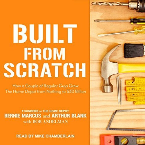 DOWNLOAD KINDLE 📬 Built from Scratch: How a Couple of Regular Guys Grew The Home Dep