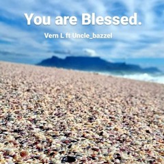 You Are Blessed Vern L Ft Uncle_Bazzel