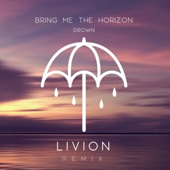 BMTH - Drown (LIVION Remix)