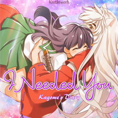 I Needed You (Kagome’s Diary) | Keetheweeb