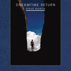 Steve Roach – Dreamtime Return - 30th Anniversary Remastered Edition