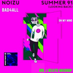 Noizu X BAD4ALL - Summer 91 On My Mind (Looking Back)(BIG J Beats Mashup)