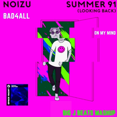 Noizu X BAD4ALL - Summer 91 On My Mind (Looking Back)(BIG J Beats Mashup)