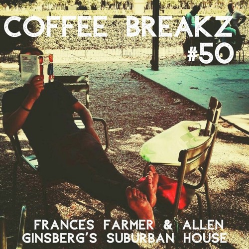 Coffee Breakz #50 — Frances Farmer & Allen Ginsberg’s Suburban House