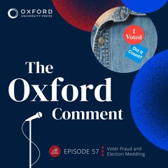 Voter Fraud and Election Meddling - Episode 57 - The Oxford Comment