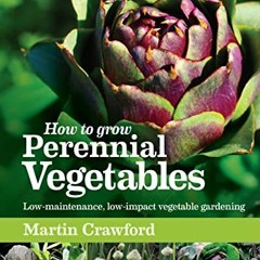 FREE EPUB 💏 How to Grow Perennial Vegetables: Low-maintenance, Low-impact Vegetable