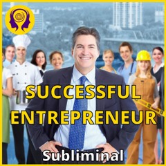 ★SUCCESSFUL ENTREPRENEUR★ Become A Successful Entrepreneur! - Powerful SUBLIMINAL 🎧
