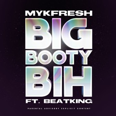 BIg Booty Bih (From The South) Ft Beatking