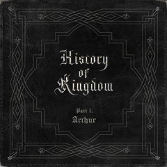 KINGDOM (킹덤) - History Of Kingdom : PartⅠ. Arthur [full album]
