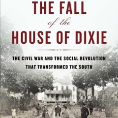 [GET] KINDLE PDF EBOOK EPUB The Fall of the House of Dixie: The Civil War and the Social Revolution